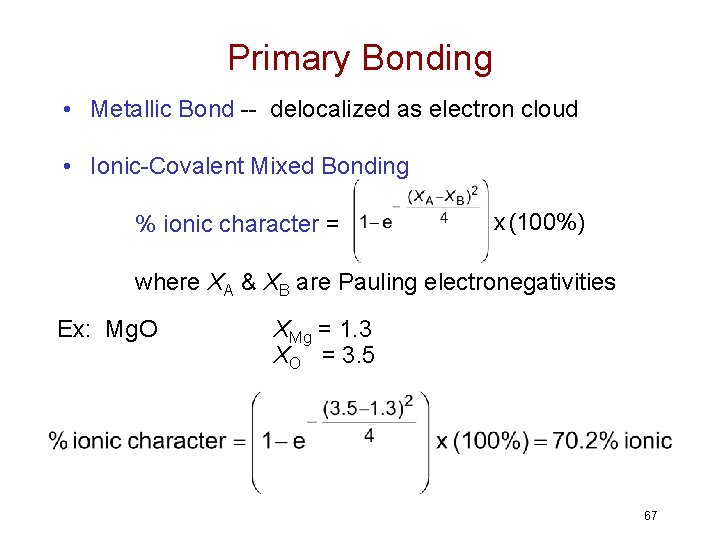 Primary Bonding • Metallic Bond -- delocalized as electron cloud • Ionic-Covalent Mixed Bonding