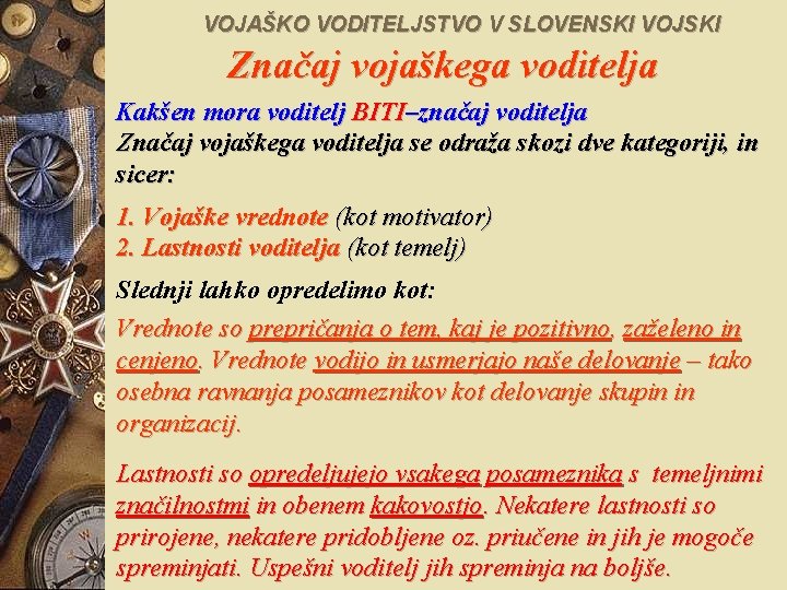 VOJAŠKO VODITELJSTVO V SLOVENSKI VOJSKI Značaj vojaškega voditelja Kakšen mora voditelj BITI–značaj voditelja Značaj