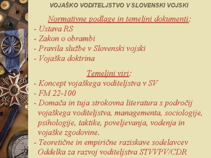 VOJAŠKO VODITELJSTVO V SLOVENSKI VOJSKI Normativne podlage in temeljni dokumenti: - Ustava RS -
