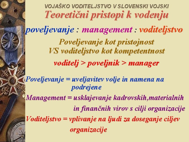 VOJAŠKO VODITELJSTVO V SLOVENSKI VOJSKI Teoretični pristopi k vodenju poveljevanje : management : voditeljstvo