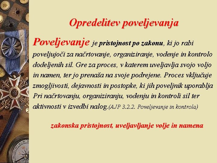 Opredelitev poveljevanja Poveljevanje je pristojnost po zakonu, ki jo rabi poveljujoči za načrtovanje, organiziranje,