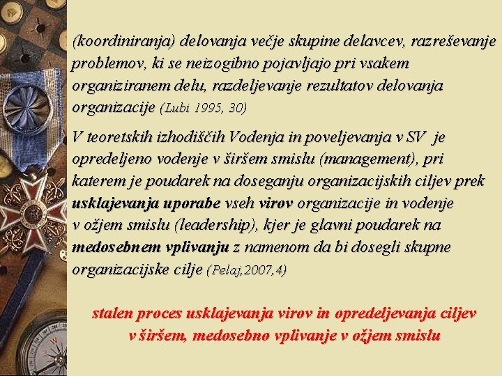 (koordiniranja) delovanja večje skupine delavcev, razreševanje problemov, ki se neizogibno pojavljajo pri vsakem organiziranem