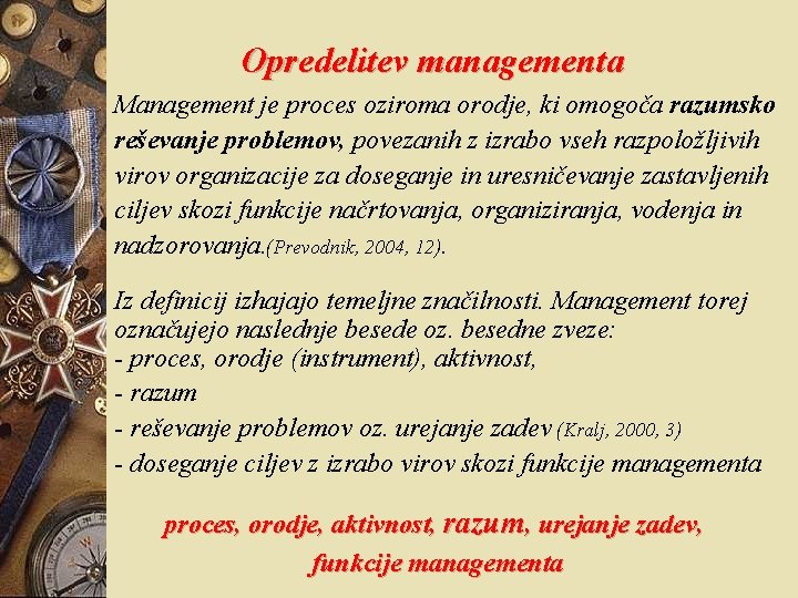 Opredelitev managementa Management je proces oziroma orodje, ki omogoča razumsko reševanje problemov, povezanih z