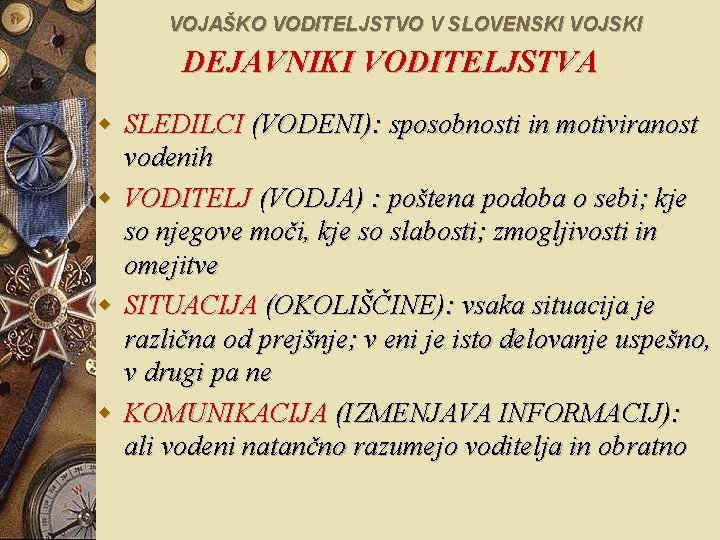 VOJAŠKO VODITELJSTVO V SLOVENSKI VOJSKI DEJAVNIKI VODITELJSTVA w SLEDILCI (VODENI): sposobnosti in motiviranost vodenih