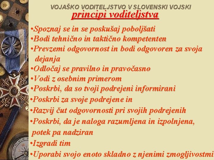 VOJAŠKO VODITELJSTVO V SLOVENSKI VOJSKI principi voditeljstva • Spoznaj se in se poskušaj poboljšati