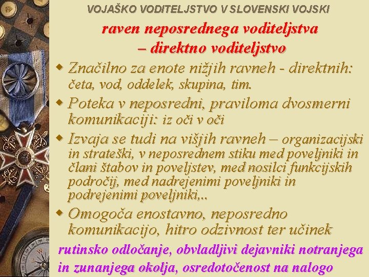 VOJAŠKO VODITELJSTVO V SLOVENSKI VOJSKI raven neposrednega voditeljstva – direktno voditeljstvo w Značilno za