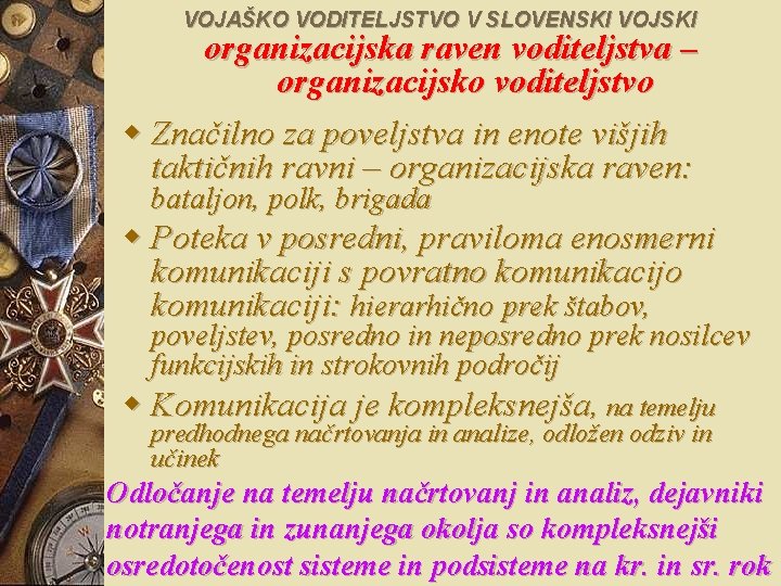 VOJAŠKO VODITELJSTVO V SLOVENSKI VOJSKI organizacijska raven voditeljstva – organizacijsko voditeljstvo w Značilno za