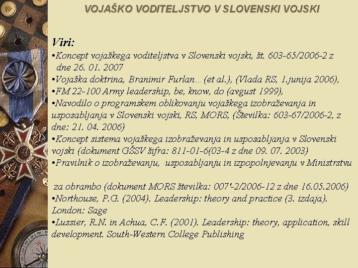 VOJAŠKO VODITELJSTVO V SLOVENSKI VOJSKI Viri: • Koncept vojaškega voditeljstva v Slovenski vojski, št.