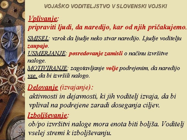 VOJAŠKO VODITELJSTVO V SLOVENSKI VOJSKI Vplivanje: pripraviti ljudi, da naredijo, kar od njih pričakujemo.