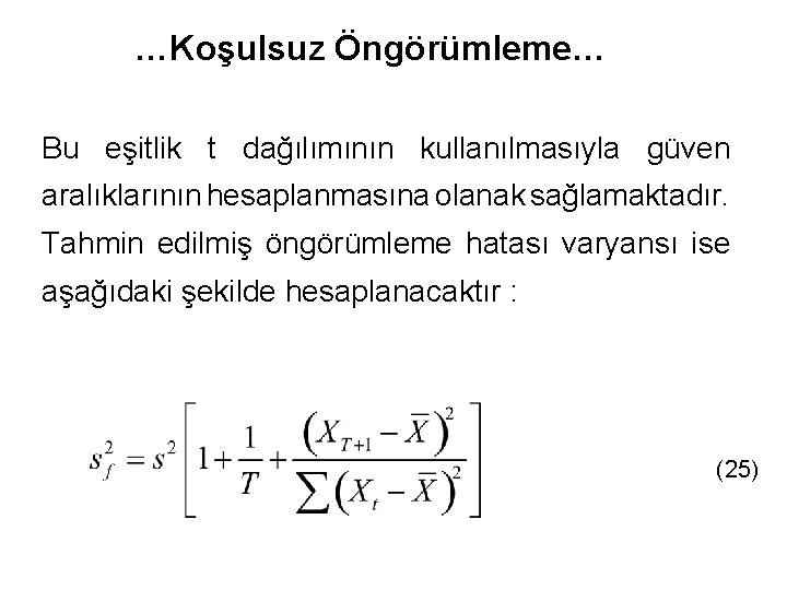 …Koşulsuz Öngörümleme… Bu eşitlik t dağılımının kullanılmasıyla güven aralıklarının hesaplanmasına olanak sağlamaktadır. Tahmin edilmiş