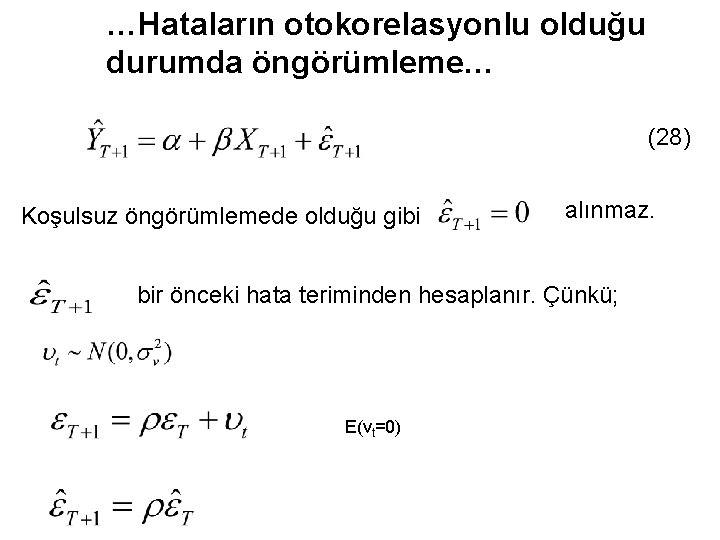 …Hataların otokorelasyonlu olduğu durumda öngörümleme… (28) Koşulsuz öngörümlemede olduğu gibi alınmaz. bir önceki hata