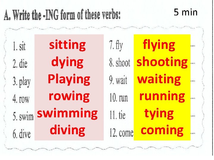 5 min sitting dying Playing rowing swimming diving flying shooting waiting running tying coming