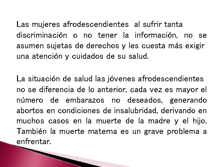 Las mujeres afrodescendientes al sufrir tanta discriminación o no tener la información, no se