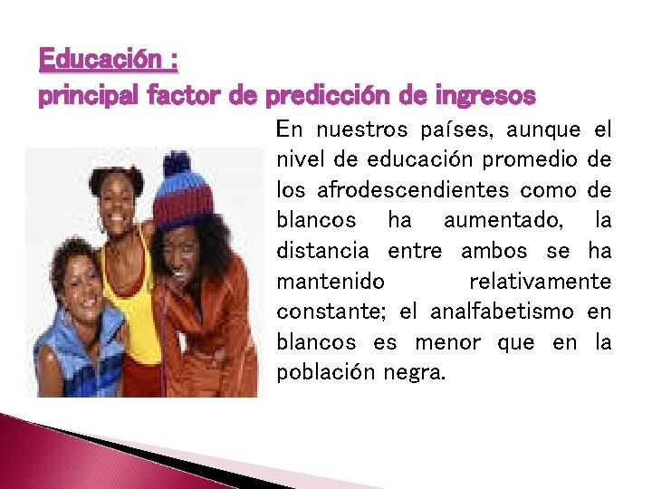 Educación : principal factor de predicción de ingresos En nuestros países, aunque el nivel