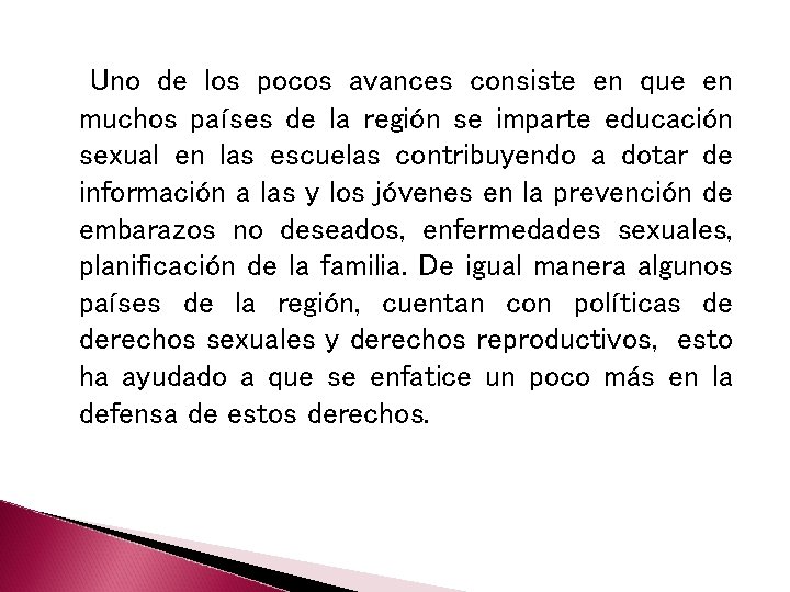 Uno de los pocos avances consiste en que en muchos países de la región