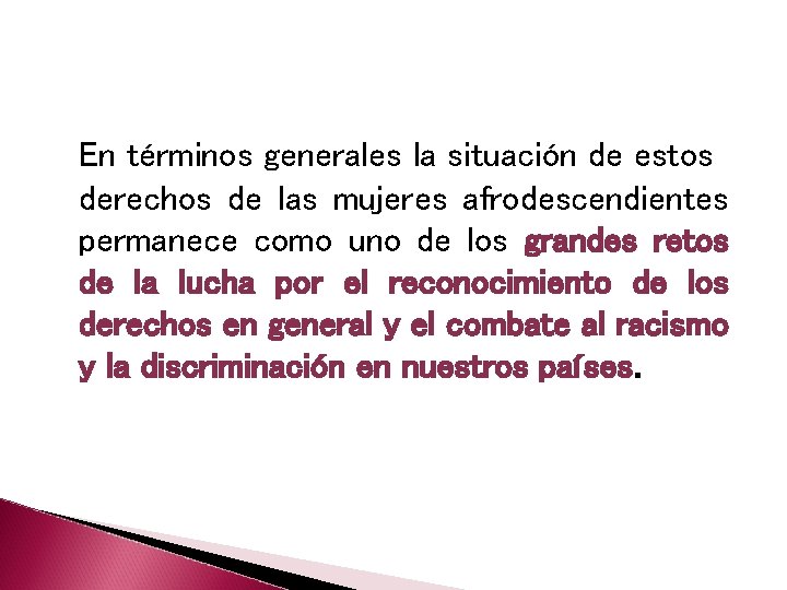 En términos generales la situación de estos derechos de las mujeres afrodescendientes permanece como