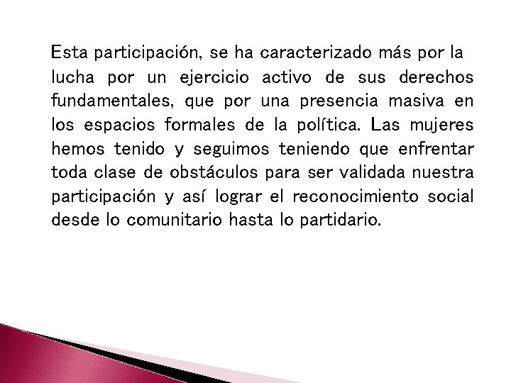 Esta participación, se ha caracterizado más por la lucha por un ejercicio activo de