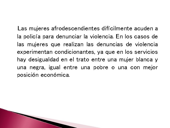 Las mujeres afrodescendientes difícilmente acuden a la policía para denunciar la violencia. En los