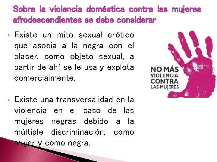 Sobre la violencia doméstica contra las mujeres afrodescendientes se debe considerar ‣ Existe un