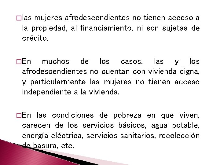 �las mujeres afrodescendientes no tienen acceso a la propiedad, al financiamiento, ni son sujetas