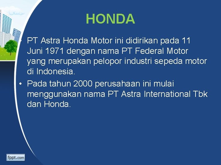 HONDA • PT Astra Honda Motor ini didirikan pada 11 Juni 1971 dengan nama