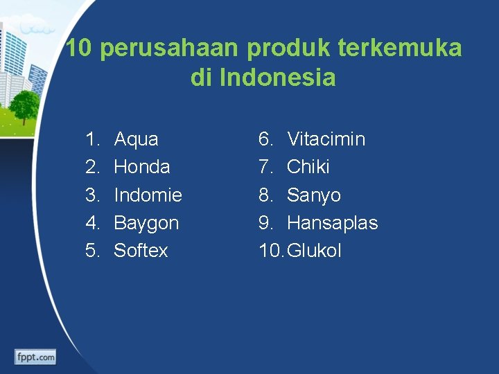 10 perusahaan produk terkemuka di Indonesia 1. 2. 3. 4. 5. Aqua Honda Indomie