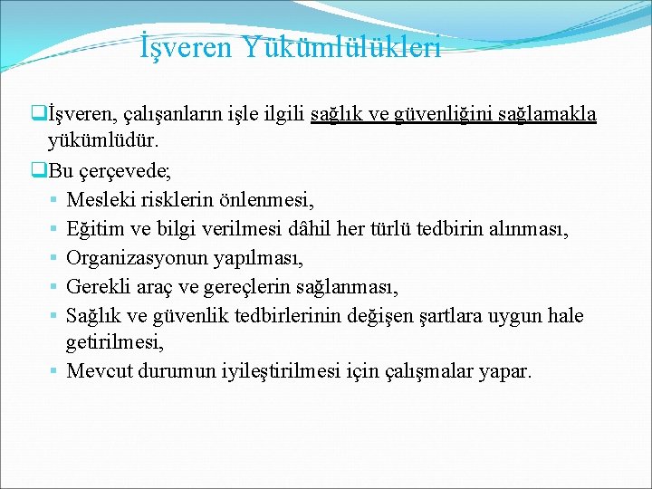 İşveren Yükümlülükleri qİşveren, çalışanların işle ilgili sağlık ve güvenliğini sağlamakla yükümlüdür. q. Bu çerçevede;