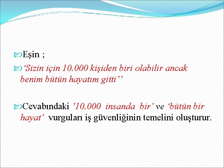  Eşin ; ‘Sizin için 10. 000 kişiden biri olabilir ancak benim bütün hayatım