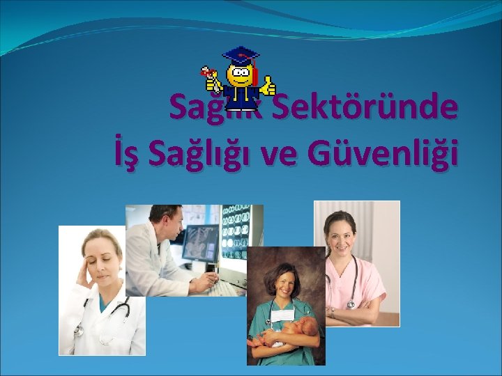 Sağlık Sektöründe İş Sağlığı ve Güvenliği 