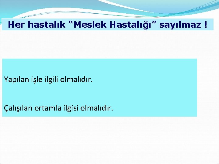 Her hastalık “Meslek Hastalığı” sayılmaz ! Yapılan işle ilgili olmalıdır. Çalışılan ortamla ilgisi olmalıdır.
