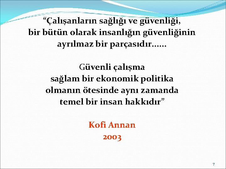 “Çalışanların sağlığı ve güvenliği, bir bütün olarak insanlığın güvenliğinin ayrılmaz bir parçasıdır. . .