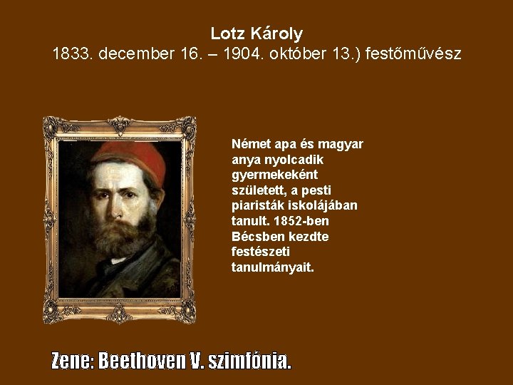 Lotz Károly 1833. december 16. – 1904. október 13. ) festőművész Német apa és