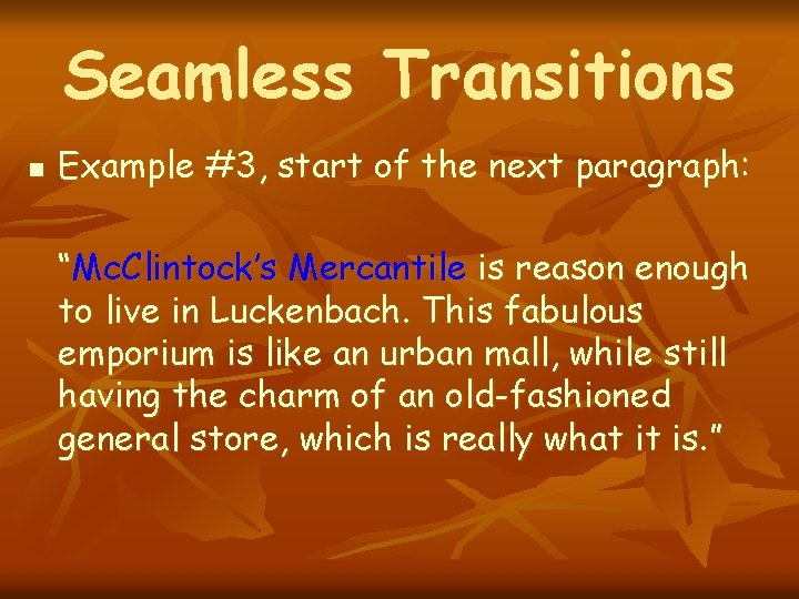 Seamless Transitions n Example #3, start of the next paragraph: “Mc. Clintock’s Mercantile is