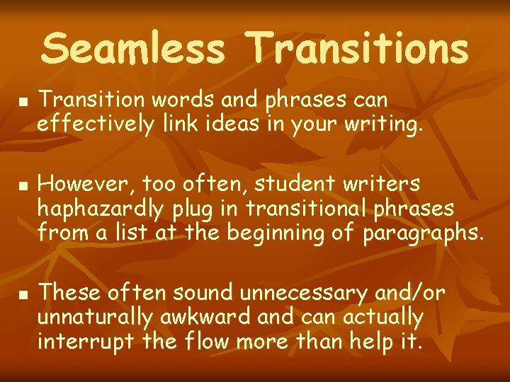 Seamless Transitions n n n Transition words and phrases can effectively link ideas in