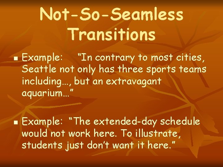 Not-So-Seamless Transitions n n Example: “In contrary to most cities, Seattle not only has