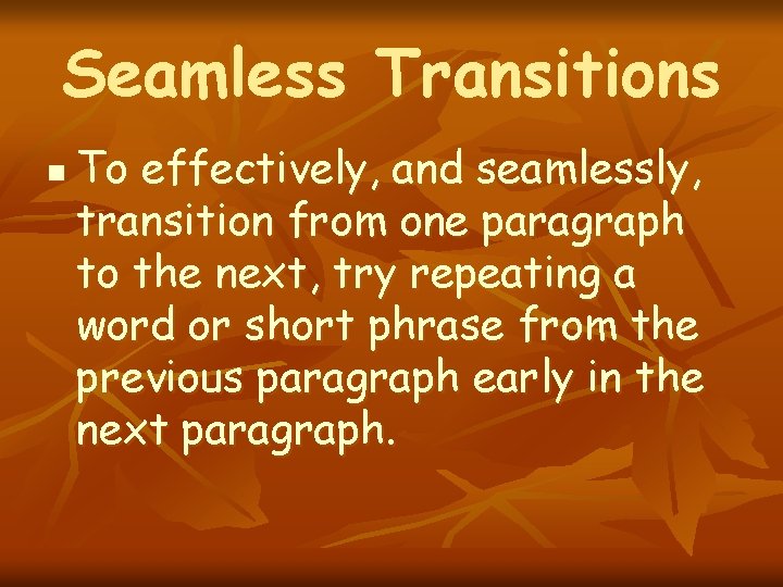 Seamless Transitions n To effectively, and seamlessly, transition from one paragraph to the next,