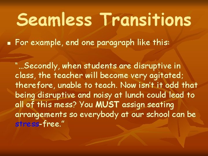 Seamless Transitions n For example, end one paragraph like this: “…Secondly, when students are