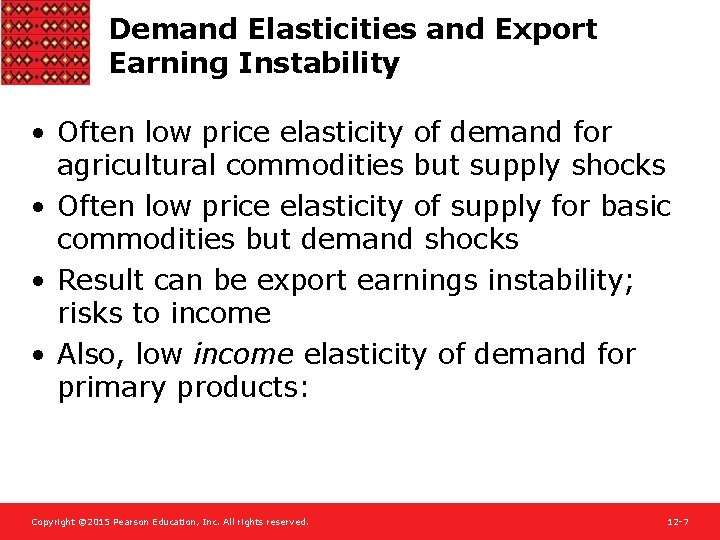 Demand Elasticities and Export Earning Instability • Often low price elasticity of demand for