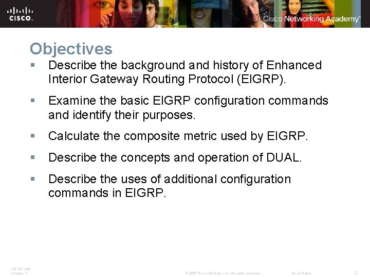 Objectives § Describe the background and history of Enhanced Interior Gateway Routing Protocol (EIGRP).