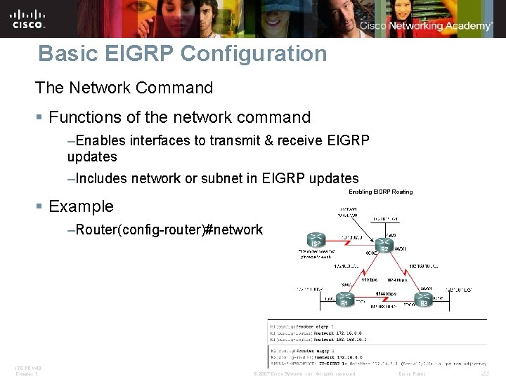 Basic EIGRP Configuration The Network Command § Functions of the network command –Enables interfaces