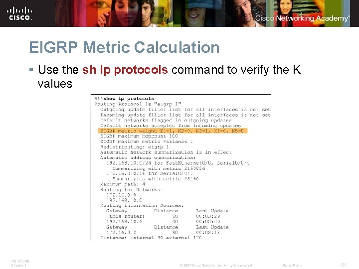 EIGRP Metric Calculation § Use the sh ip protocols command to verify the K