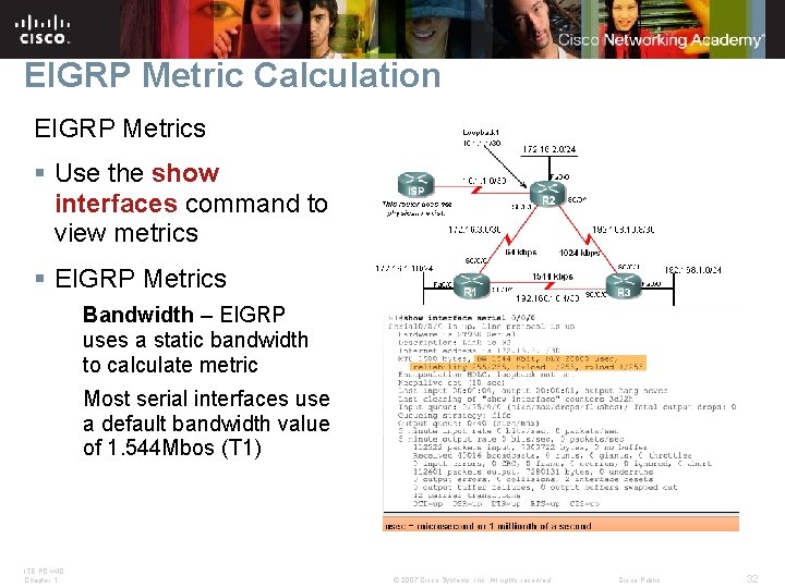 EIGRP Metric Calculation EIGRP Metrics § Use the show interfaces command to view metrics