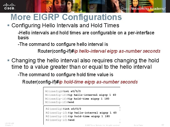 More EIGRP Configurations § Configuring Hello Intervals and Hold Times -Hello intervals and hold
