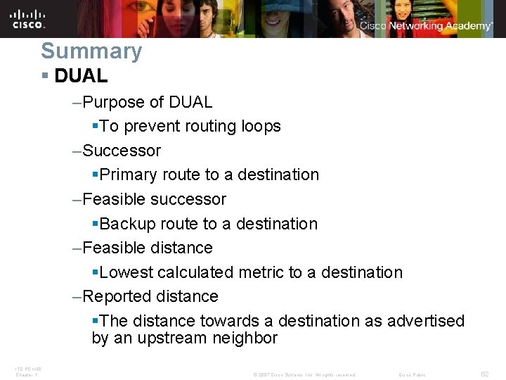 Summary § DUAL –Purpose of DUAL §To prevent routing loops –Successor §Primary route to