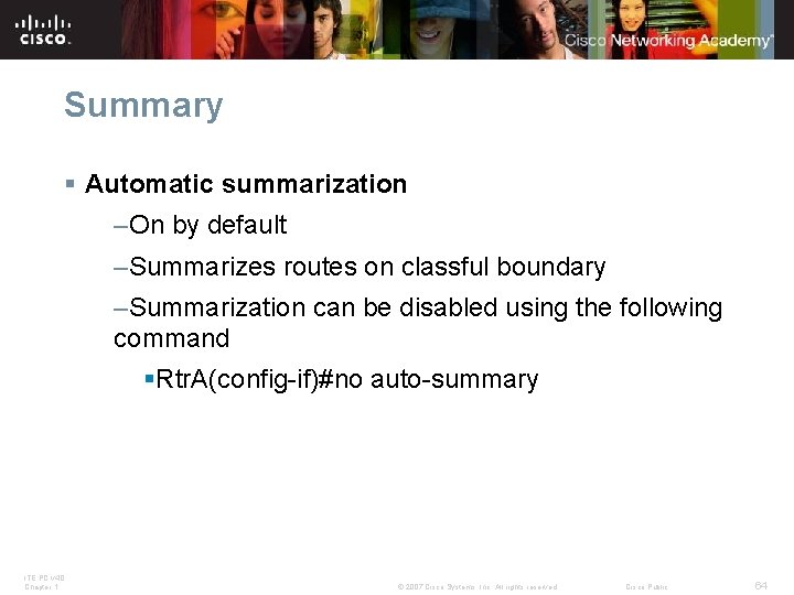 Summary § Automatic summarization –On by default –Summarizes routes on classful boundary –Summarization can