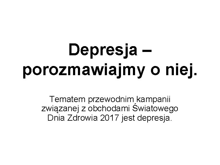 Depresja – porozmawiajmy o niej. Tematem przewodnim kampanii związanej z obchodami Światowego Dnia Zdrowia