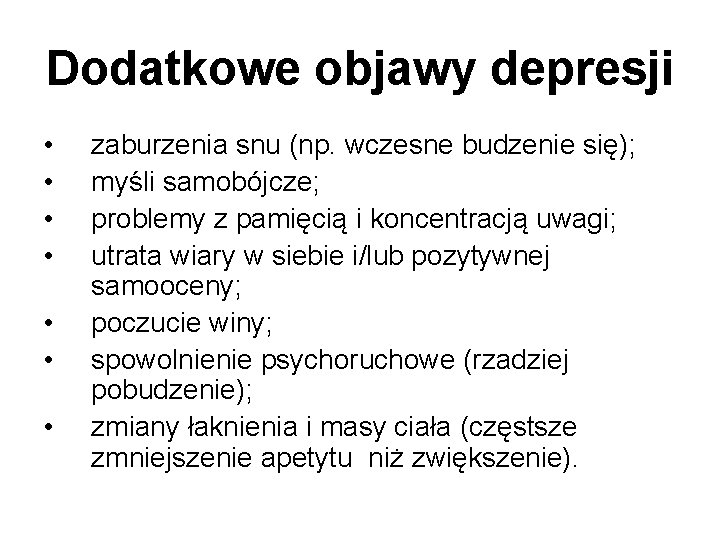 Dodatkowe objawy depresji • • zaburzenia snu (np. wczesne budzenie się); myśli samobójcze; problemy