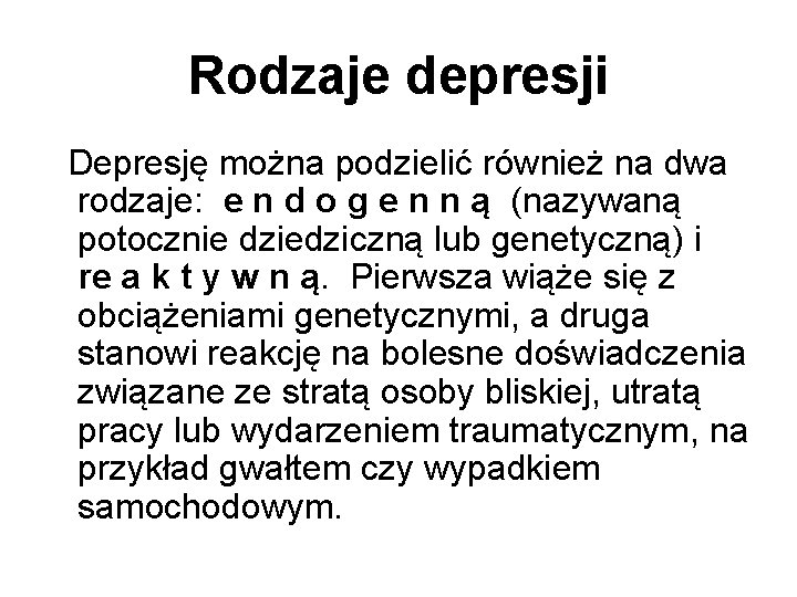 Rodzaje depresji Depresję można podzielić również na dwa rodzaje: e n d o g