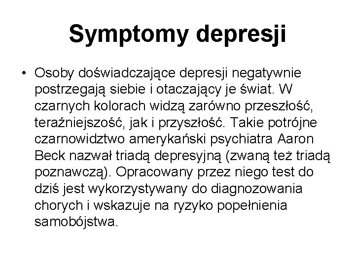 Symptomy depresji • Osoby doświadczające depresji negatywnie postrzegają siebie i otaczający je świat. W