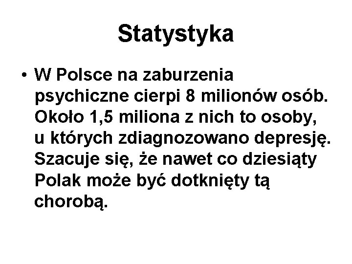 Statystyka • W Polsce na zaburzenia psychiczne cierpi 8 milionów osób. Około 1, 5